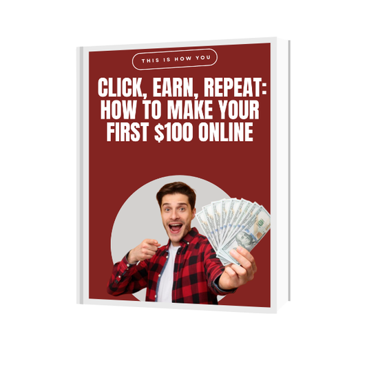 Click, Earn, Repeat: How to Make Your First $100 Online